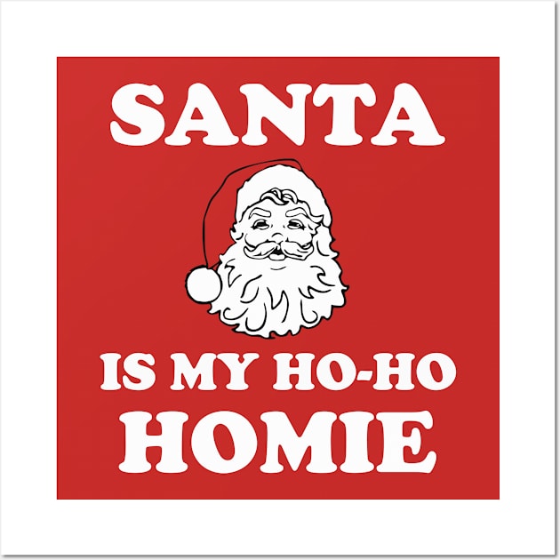 Santa is My Ho-Ho Homie Wall Art by jverdi28